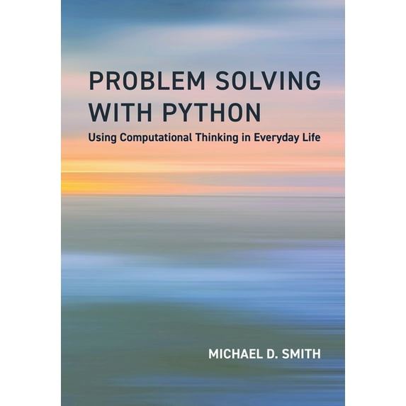 Problem Solving with Python: Using Computational Thinking in Everyday Life, (Paperback)