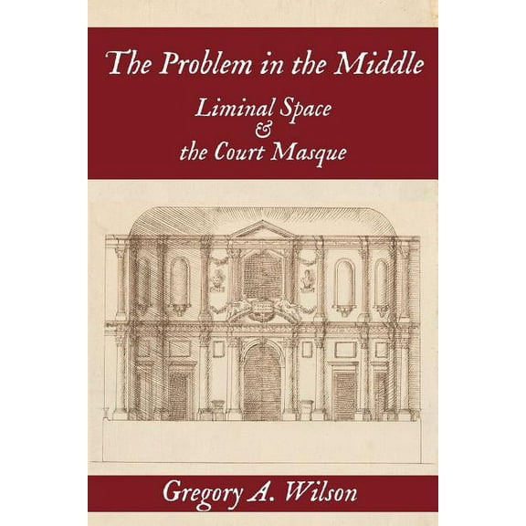 Problem in the Middle:: Liminal Space and the Court Masque, (Paperback)