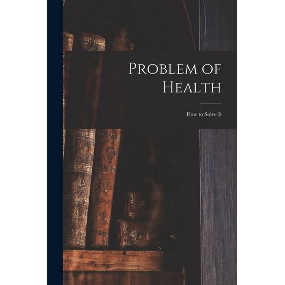 Problem of Health : How to Solve It (Paperback)