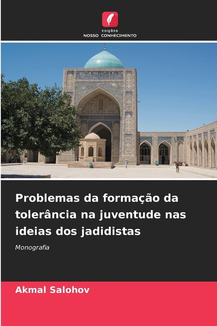 Problemas da formaÃ§Ã£o da tolerÃ¢ncia na juventude nas ideias dos jadidistas, (Paperback)