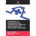 thumbnail image 1 of Problemas na organizaÃ§Ã£o dos cuidados de saÃºde do setor pÃºblico em Hyderabad, PaquistÃ£o, (Paperback), 1 of 1