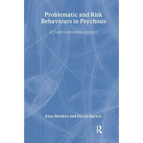 Problematic and Risk Behaviours in Psychosis: A Shared Formulation Approach, (Hardcover)