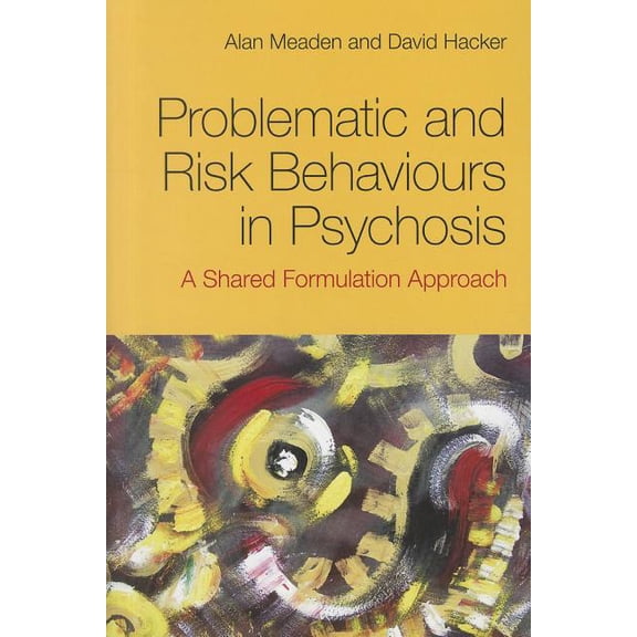 Problematic and Risk Behaviours in Psychosis: A Shared Formulation Approach, (Paperback)