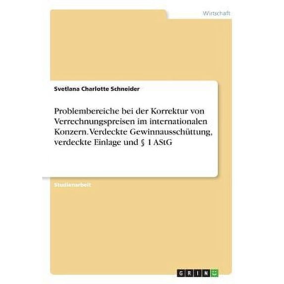 Problembereiche bei der Korrektur von Verrechnungspreisen im internationalen Konzern. Verdeckte Gewinnausschüttung, verdeckte Einlage und § 1 AStG (Paperback)