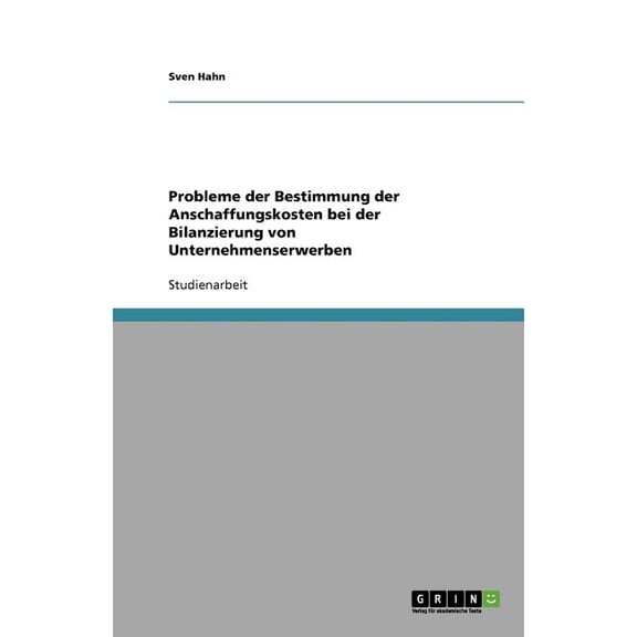 Probleme Der Bestimmung Der Anschaffungskosten Bei Der Bilanzierung Von Unternehmenserwerben (Paperback)