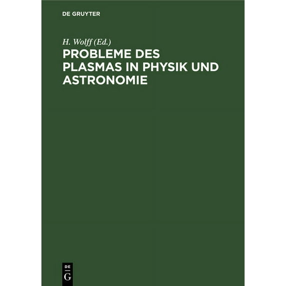 Probleme Des Plasmas in Physik Und Astronomie: Tagung Der Physikalischen Gesellschaft in Der Deutschen Demokratischen Re, (Hardcover)