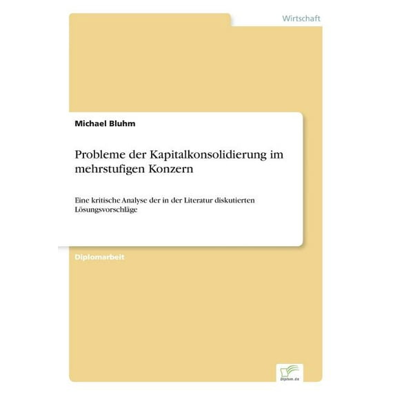 Probleme der Kapitalkonsolidierung im mehrstufigen Konzern: Eine kritische Analyse der in der Literatur diskutierten Lös, (Paperback)