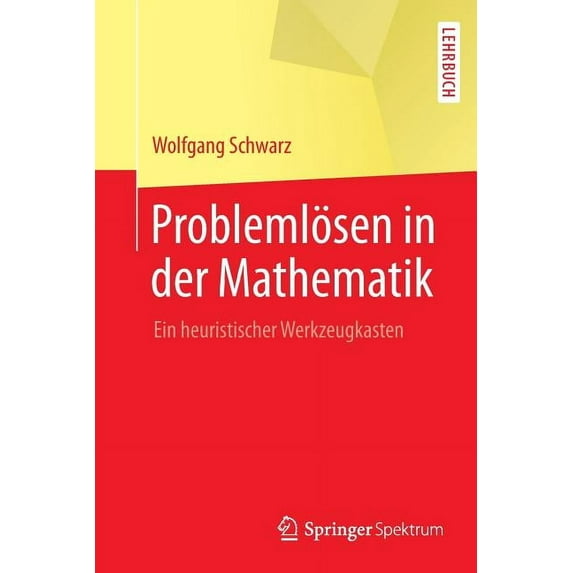 Problemlösen in Der Mathematik: Ein Heuristischer Werkzeugkasten, (Paperback)