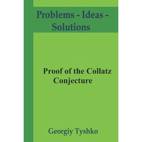 Problems - Ideas - Solutions: Proof of the Collatz Conjecture (Paperback)