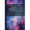 thumbnail image 1 of Problems In Navigation &amp; Nautical Astronomy With Answers &amp; Hints To Solution..., (Paperback), 1 of 1