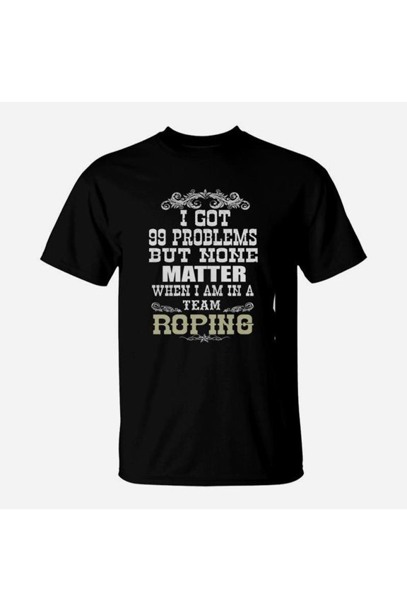 Problems Of Team Roping TShirt