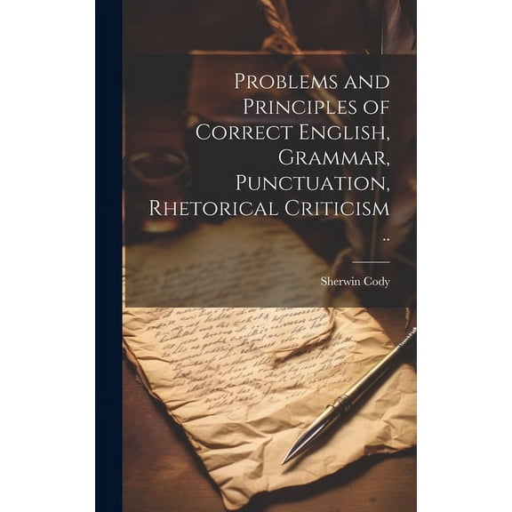 Problems and Principles of Correct English, Grammar, Punctuation, Rhetorical Criticism .. (Hardcover)