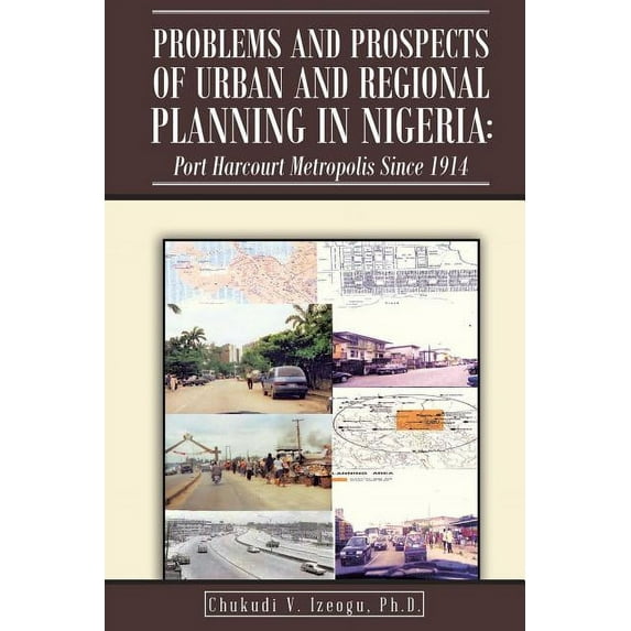 Problems and Prospects of Urban and Regional Planning in Nigeria: Port Harcourt Metropolis since 1914 (Paperback)