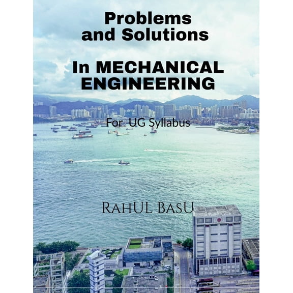 Problems and Solutions in Mechanical Engineering: Suitable for PG and Advanced Under Graduates, (Paperback)
