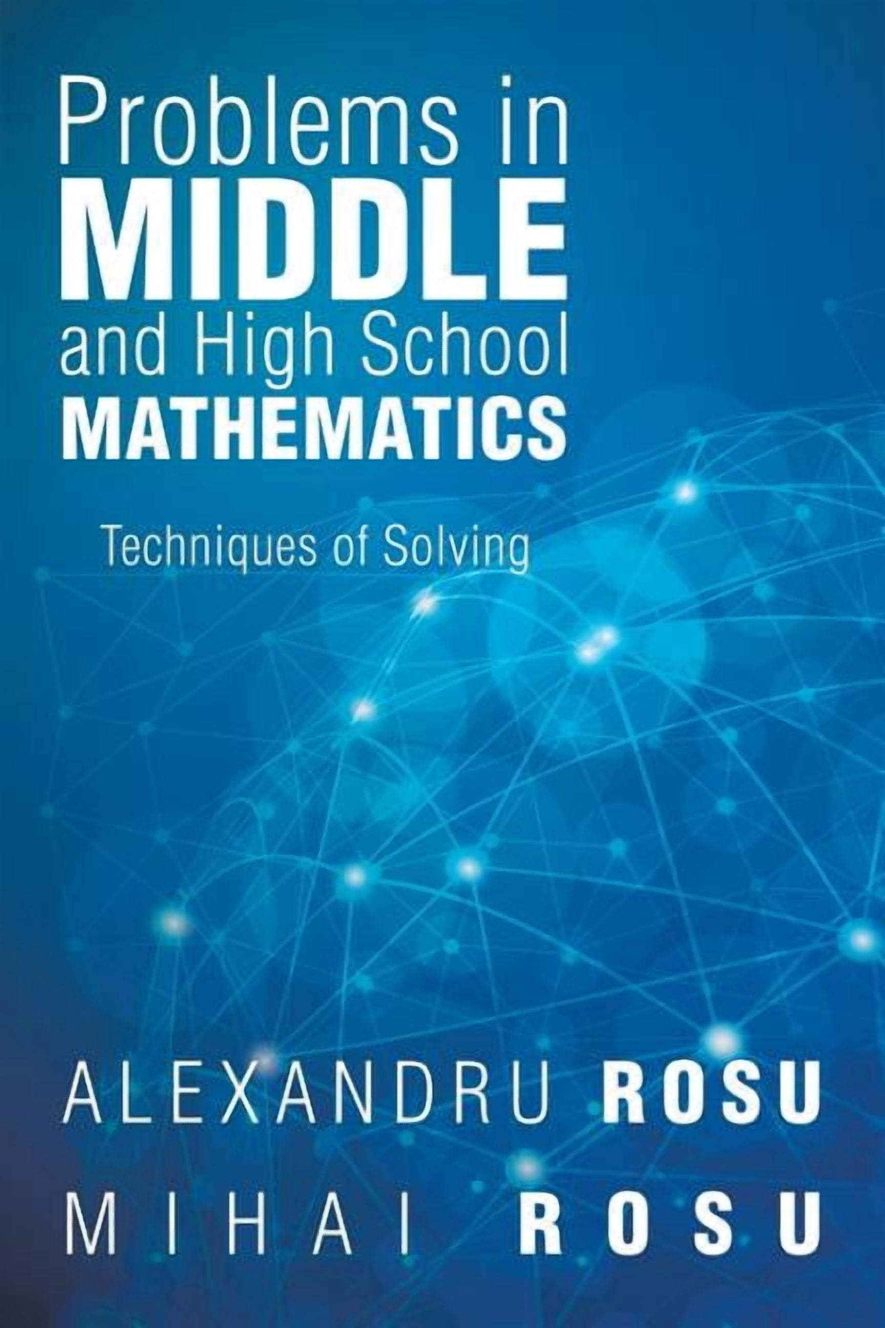 High School Math Solving Problem Problems in Middle and High School Mathematics : Techniques of Solving ...
