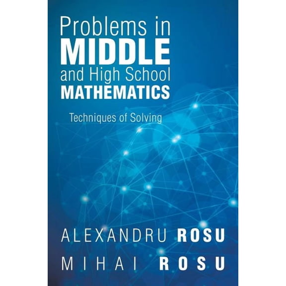 Problems in Middle and High School Mathematics : Techniques of Solving