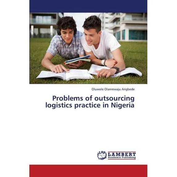 Problems of Outsourcing Logistics Practice in Nigeria (Paperback)