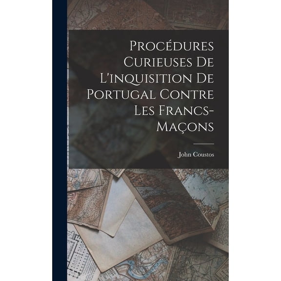 Procdures Curieuses De L'inquisition De Portugal Contre Les Francs-Maons (Hardcover)