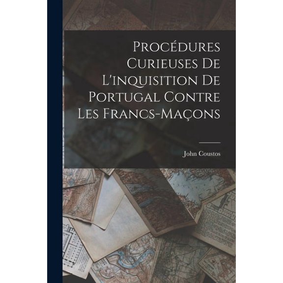 Procdures Curieuses De L'inquisition De Portugal Contre Les Francs-Maons, (Paperback)