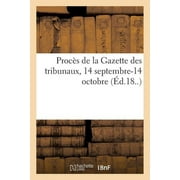 Proc s de la Gazette des tribunaux, au sujet de larticle sur les arrestations arbitraires 14 septembre-14 octobre, Paperback