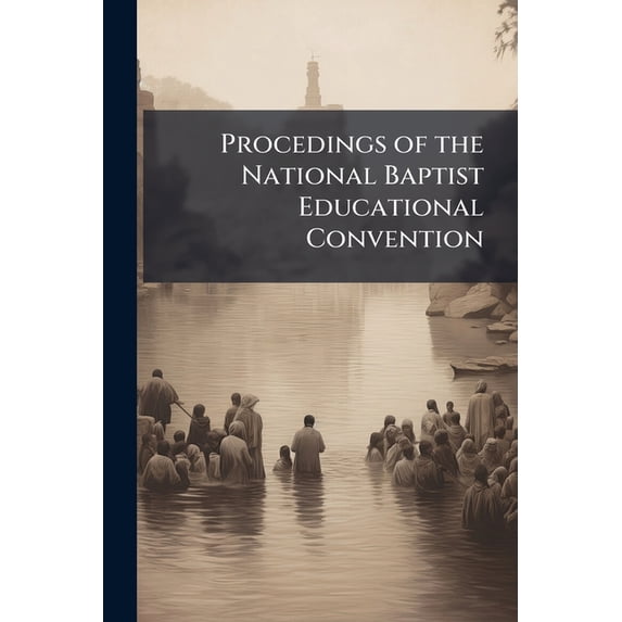 Procedings of the National Baptist Educational Convention (Paperback)