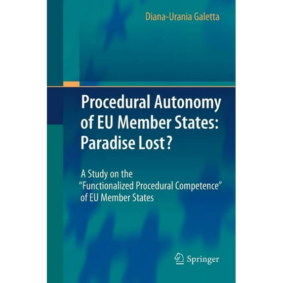 Procedural Autonomy of EU Member States: Paradise Lost?: A Study on the Functionalized Procedural Competence of EU Membe, (Paperback)