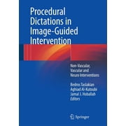 Procedural Dictations in Image-Guided Intervention Non-Vascular, Vascular and Neuro Interventions, Paperback