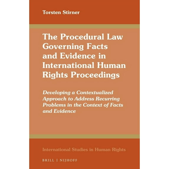 International Studies in Human Rights The Procedural Law Governing Facts and Evidence in International Human Rights Proceedings: Developing a Contextualized A, Book 137, (Hardcover)
