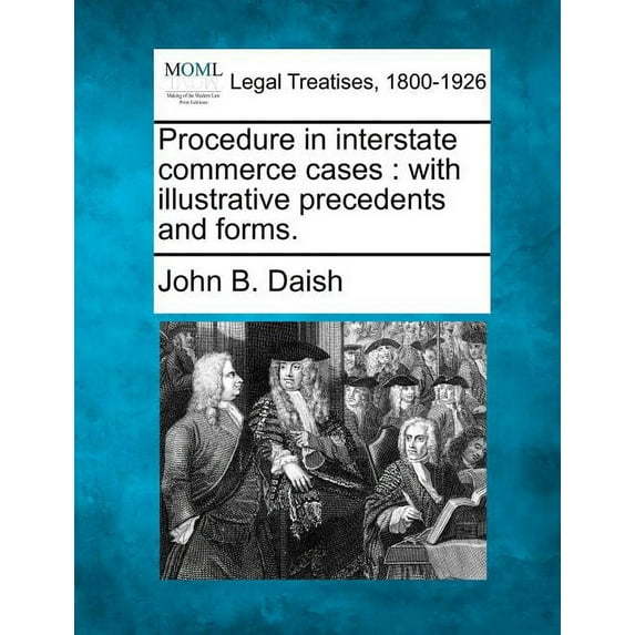 Procedure in interstate commerce cases: with illustrative precedents and forms. (Paperback)