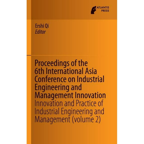 Proceedings of the 6th International Asia Conference on Industrial Engineering and Management Innovation: Innovation and, (Hardcover)
