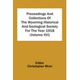 thumbnail image 1 of Proceedings And Collections Of The Wyoming Historical And Geological Society For The Year 1918 (Volume Xvi), (Paperback), 1 of 1