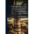 thumbnail image 1 of Proceedings Of The Fourth International Congress Of Actuaries : Organization ... Regulations Of The Congress. Regulations Of The Permanent Committee. Plan Of The Sessions. Journal. Discussion (Paperback), 1 of 1