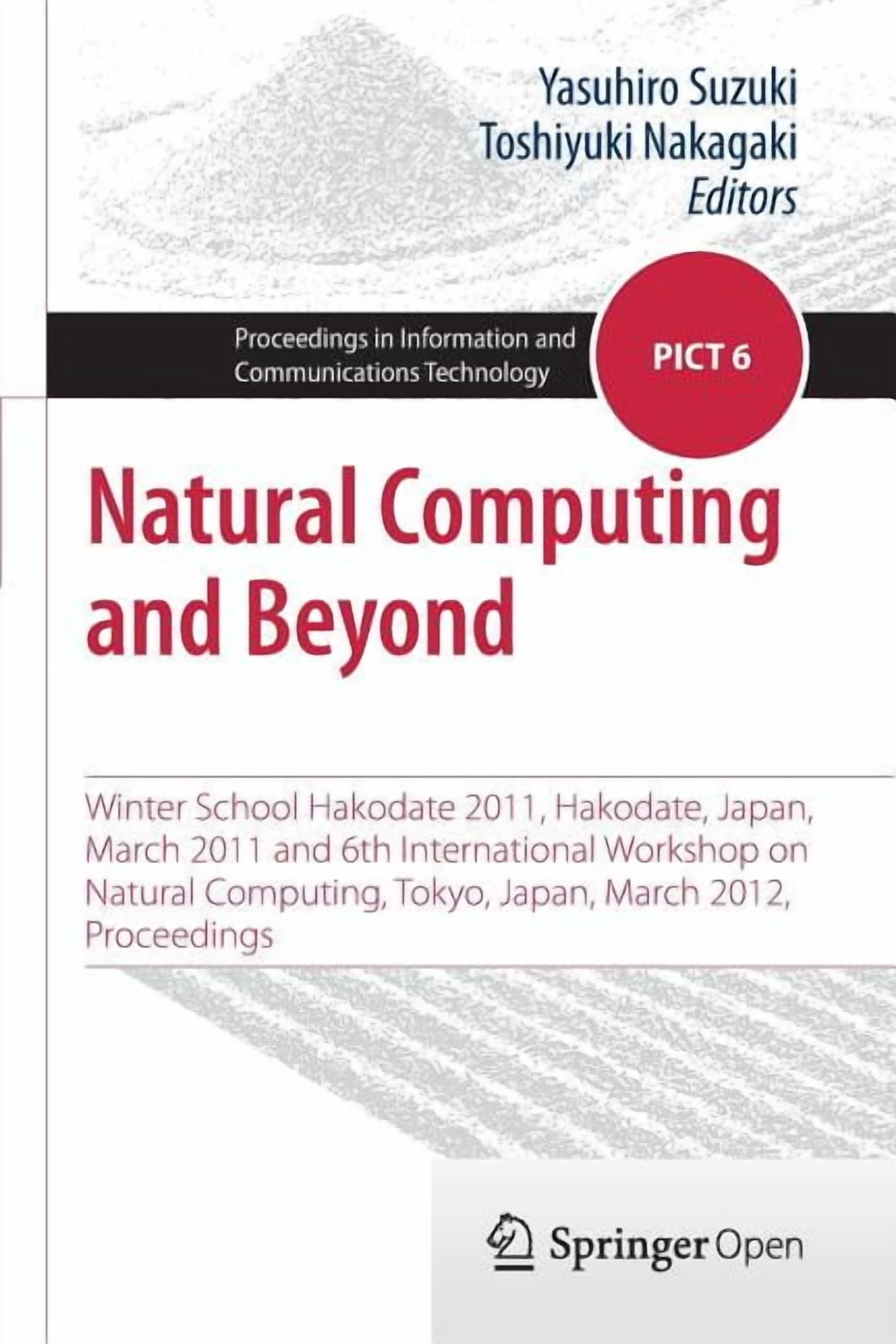 Proceedings in Information and Communica Natural Computing and Beyond: Winter School Hakodate 2011, Hakodate, Japan, March 2011 and 6th International Workshop on, Book 6, (Paperback)