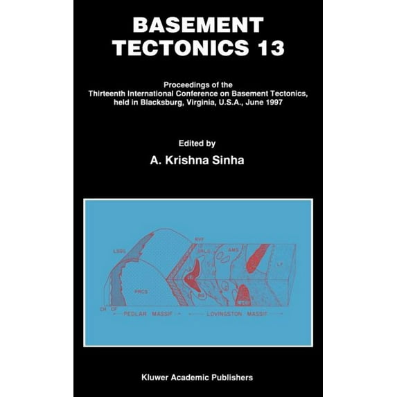 Proceedings of the International Confere Basement Tectonics 13: Proceedings of the Thirteenth International Confenrence on Basement Tectonics, Held in Blacksburg, Book 7, (Hardcover)