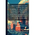 thumbnail image 1 of Proceedings At The Laying Of The Corner-stone Of The Ludlow And Willink Hall Of St. Stephen's College, Annandale, N.y. On Wednesday, June 13, A.d. 1866 (Paperback), 1 of 1