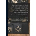thumbnail image 1 of Proceedings of the M.W. Grand Lodge of Ancient, Free and Accepted Masons of British Columbia [microform]: Special Session March 29th, 1889 and Eighteenth Annual Communication, Held at Masonic Hall, Vi, 1 of 1