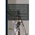 thumbnail image 1 of Proceedings of the Municipal Council of the County of Welland [microform] : Alex. Fraser, Esq., Warden: January Session, January 23rd, 24h, 25th and 26th, 1883 (Paperback), 1 of 1
