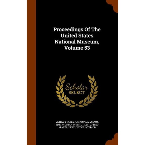 Proceedings Of The United States National Museum, Volume 53 (Hardcover)