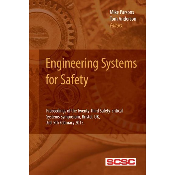 Proceedings of the Safety-Critical Systems Symposium: Engineering Systems for Safety : Proceedings of the Twenty-third Safety-critical Systems Symposium, Bristol, UK, 3rd-5th February 2015 (Series #23) (Paperback)