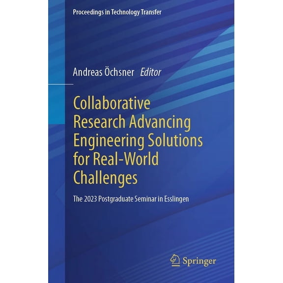 Proceedings in Technology Transfer Collaborative Research Advancing Engineering Solutions for Real-World Challenges: The 2023 Postgraduate Seminar in Essli, (Paperback)