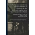 thumbnail image 1 of Proceedings at the Twelfth Annual Dinner of the Republican Club of the City of New York: Celebrated at Delmonico's on the Eighty-ninth Anniversary of the Birthday of Abraham Lincoln, February 12th, 18, 1 of 1