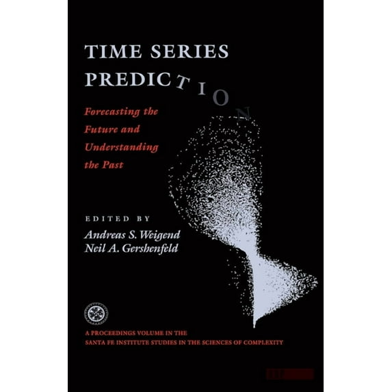 Proceedings Volume, Santa Fe Institute S Time Series Prediction: Forecasting The Future And Understanding The Past, Book 0015, (Hardcover)