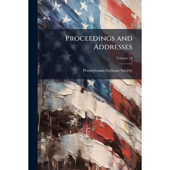 Proceedings and Addresses, Volume 14 (Paperback)