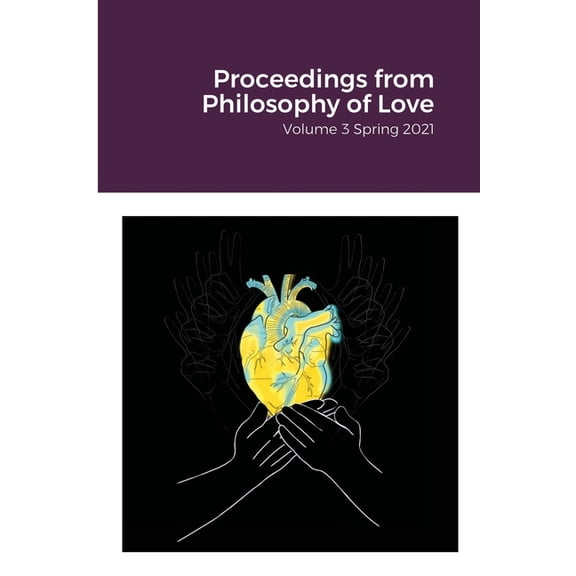 Proceedings from Philosophy of Love Volume 3 Spring 2021, (Paperback)