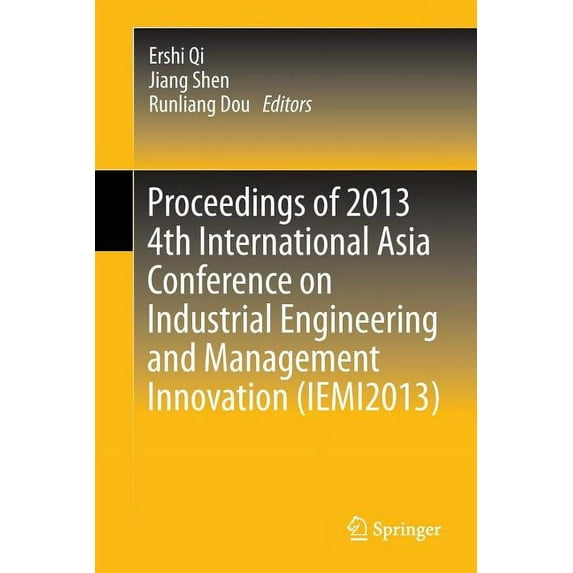 Proceedings of 2013 4th International Asia Conference on Industrial Engineering and Management Innovation (Iemi2013), (Paperback)