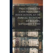 Proceedings of John Bean 1660 Association, at its Annual Reunion at Boston, September 5, 1900, Hardcover