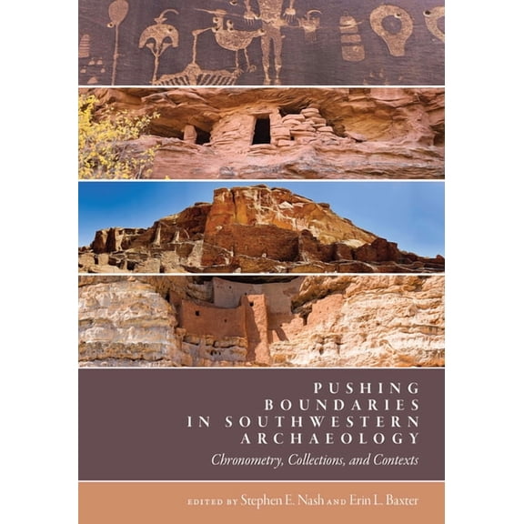 Proceedings of SW Symposium: Pushing Boundaries in Southwestern Archaeology : Chronometry, Collections, and Contexts (Hardcover)