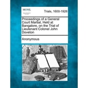 Proceedings of a General Court Martial, Held at Bangalore, on the Trial of Lieutenant Colonel John Doveton Paperback