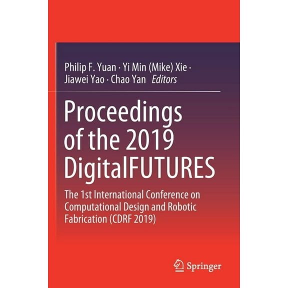 Proceedings of the 2019 Digitalfutures: The 1st International Conference on Computational Design and Robotic Fabrication, (Paperback)