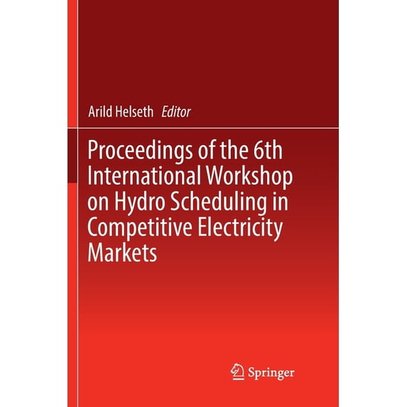 Proceedings of the 6th International Workshop on Hydro Scheduling in Competitive Electricity Markets, (Paperback)